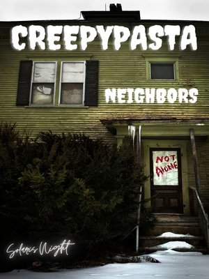 cover image of Creepypasta--Neighbors